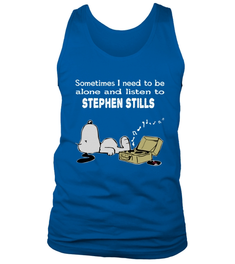 Sometimes I need to be alone and listen to Stephen Stills Tank Top Unisex