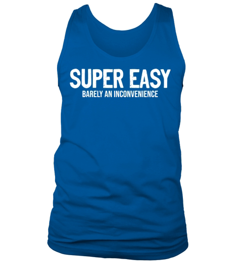 Super Easy Barely An Inconvenience Sarcasm Tank Top Unisex