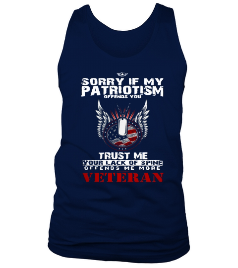 Veteran Shirts - Sorry If My Patriotism Offends You, Trust Me Your Lack Of Spine Offends Me More Tank Top Unisex
