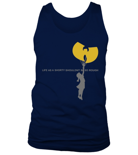 Wu-tang clan life as a shorty shouldn’t be so rough shirt Tank Top Unisex
