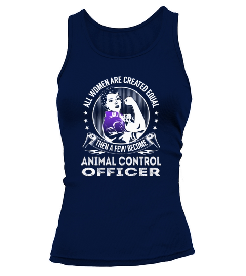 All Women are Created Equal Then a few Become Animal Control Officer Job Shirts Tank top Woman