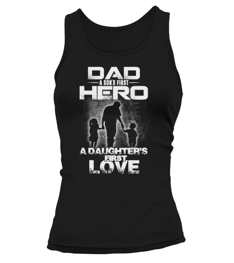 Dad a sons first hero a daughters first love Tank top Woman