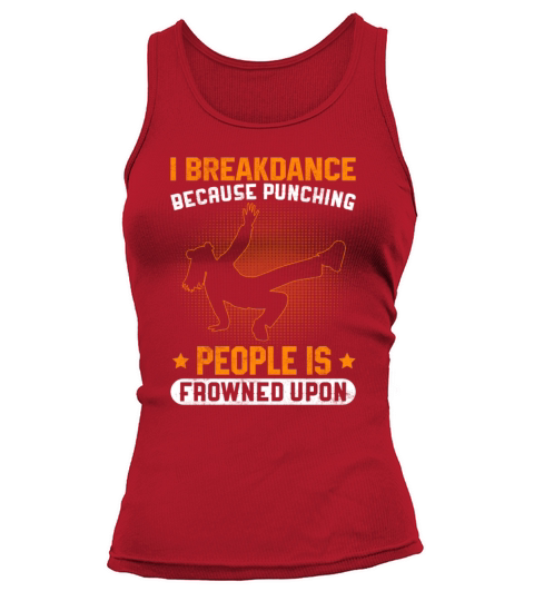 I Breakdance Because Punching People Is Frowned Tank top Woman
