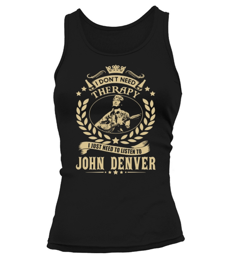 i Dont Need Therapy I just need Listen To John Denver TShirt Tank top Woman