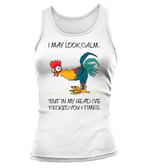 I May Look Calm But In My Head Ive Pecked You Tank top Woman