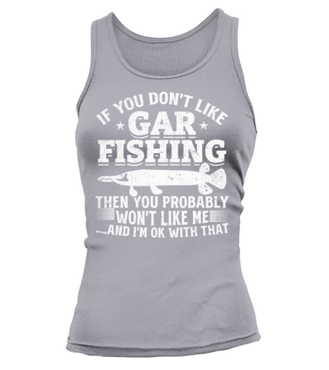 If You Dont Like Gar Fishing Garfish Fishing Tank top Woman