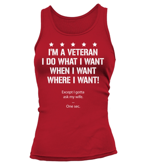 Im A Veteran I Do What I Want Except I Gotta Ask Tank top Woman