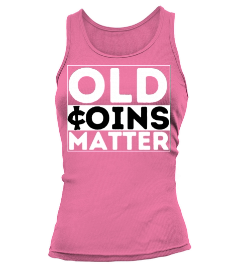 OLD COINS MATTER Rare Coin Collector Numismatist Tank top Woman