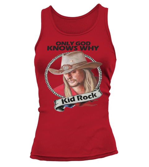 Only god knows why Kid Rock shirt - Baby Onesie Tank top Woman