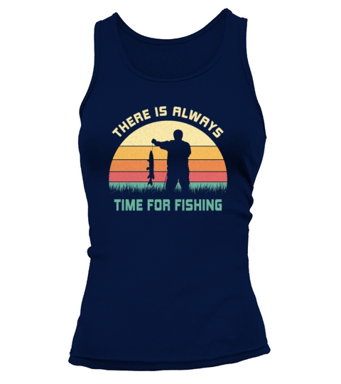 There is always time for fishing Fish Gift Idea Tank top Woman