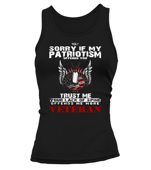 Veteran Shirts - Sorry If My Patriotism Offends You, Trust Me Your Lack Of Spine Offends Me More Tank top Woman