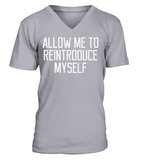 Allow Me To Reintroduce Myself T-Shirt V-Neck T-shirt