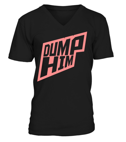 dump him quote logo V-Neck T-shirt