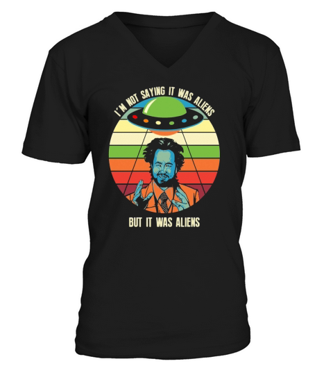 Giorgio A Tsoukalos I’m not saying it was aliens but it was aliens T-Shirt V-Neck T-shirt