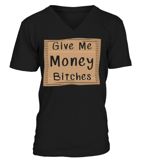 Give me Money Bitches V-Neck T-shirt