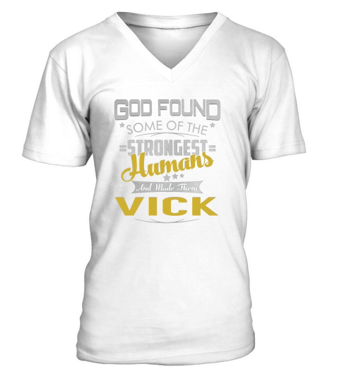 God Found Some of the Strongest Humans And Made Them VICK Name Shirts V-Neck T-shirt