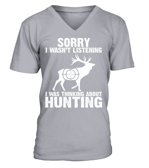 I Wasnt Listening I Was Thinking About Hunting V-Neck T-shirt
