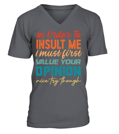 in order to insult me i must first value V-Neck T-shirt