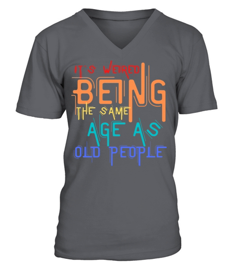 its weird to be the same age as the old ones V-Neck T-shirt