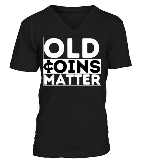 OLD COINS MATTER Rare Coin Collector Numismatist V-Neck T-shirt
