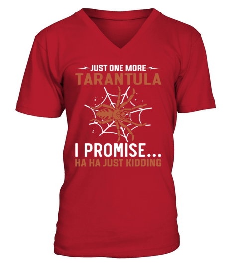One More Tarantula I Promise - Funny Hairy Spider V-Neck T-shirt