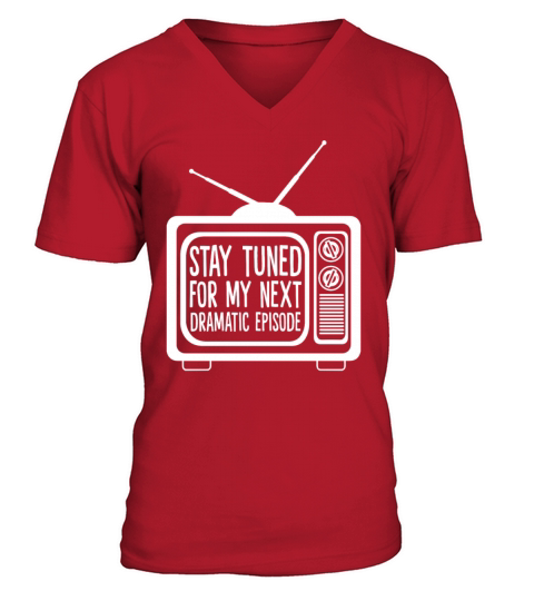 Stay Tuned For My Next Dramatic Episode Funny V-Neck T-shirt