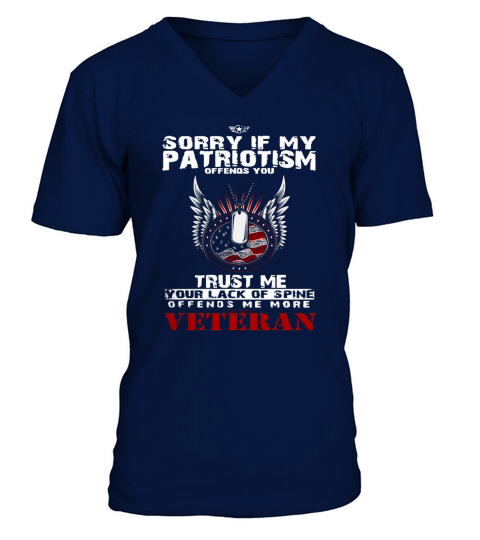 Veteran Shirts - Sorry If My Patriotism Offends You, Trust Me Your Lack Of Spine Offends Me More V-Neck T-shirt
