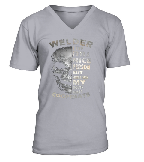 Welder I Try To Be A Nice Person But Sometimes My Mouth Doesnt Cooperate V-Neck T-shirt