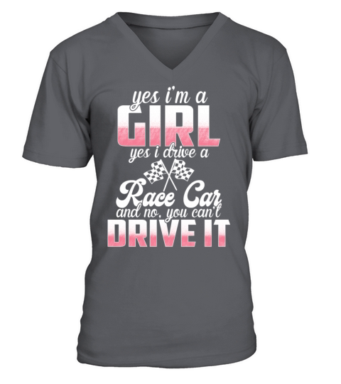 Yes Im A Girl Yes I Drive A Race Car No You V-Neck T-shirt