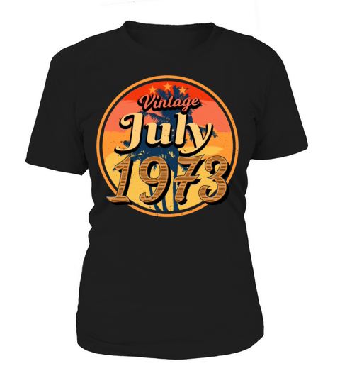 1973 Born In July Women's T-Shirt