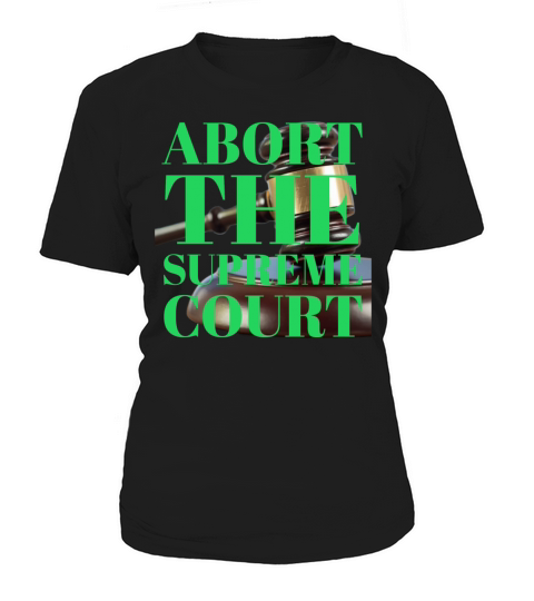 Abort the Supreme Court Women's T-Shirt