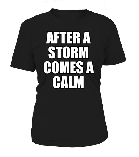 After a storm comes a calm - Cool Quote Women's T-Shirt