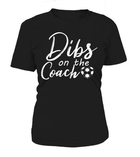 Dibs On The Coach Funny Soccer Coachs Wife Women's T-Shirt
