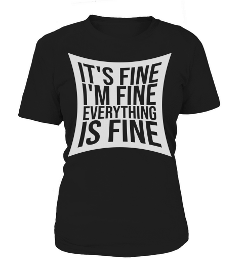 everything is fine quote Women's T-Shirt