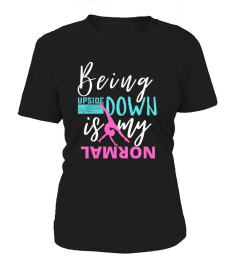 Funny Girls Upside Down is my Normal Gymnastics Women's T-Shirt
