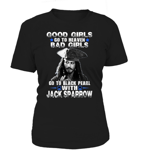 Good Girls Go To Heaven Bad Girls Go To Black Pearl With Jack Sparrow Women's T-Shirt