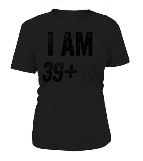 I am 39 plus 1 funny 40th birthday saying Women's T-Shirt