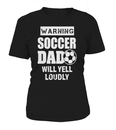 Mens Funny Warning Soccer Dad Will Yell Loudly Mens Shirt Women's T-Shirt