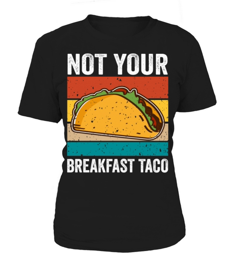 NOT YOUR BREAKFAST TACO Women's T-Shirt