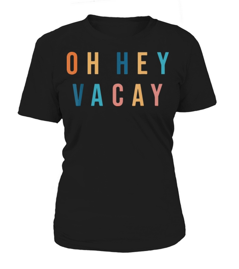 OH HEY VACAY Family Matching Summer Vacation Women Women's T-Shirt
