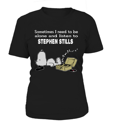 Sometimes I need to be alone and listen to Stephen Stills Women's T-Shirt