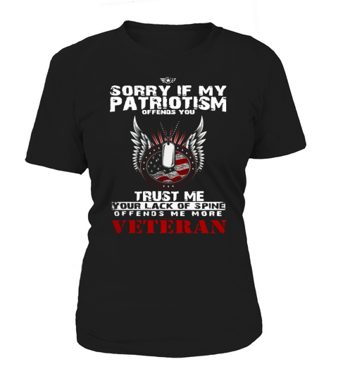 Veteran Shirts - Sorry If My Patriotism Offends You, Trust Me Your Lack Of Spine Offends Me More Women's T-Shirt