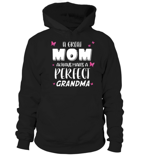 A great mom always makes a perfect grandma Hoodie Unisex