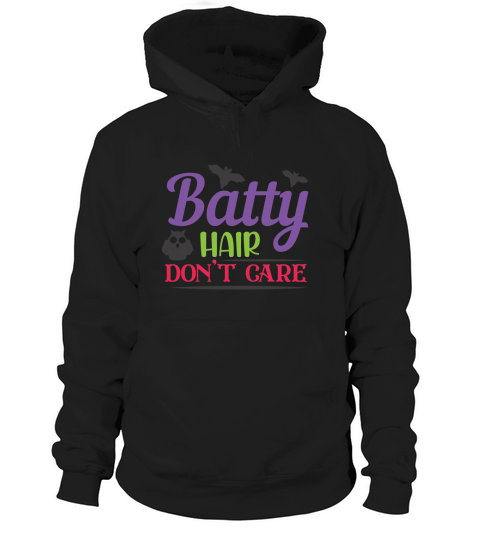 Batty Hair Dont Care Halloween Shirt Hoodie Unisex