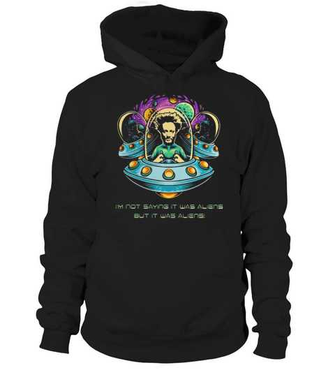 Giorgio A. Tsoukalos Im not saying it was aliens but it was aliens shirt Hoodie Unisex