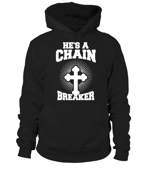 Hes a Chain Breaker Funny Christian T-shirt Hoodie Unisex