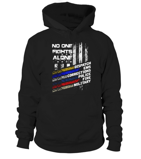 No One Fights Alone - Dispatch Ems Corrections Police Hoodie Unisex