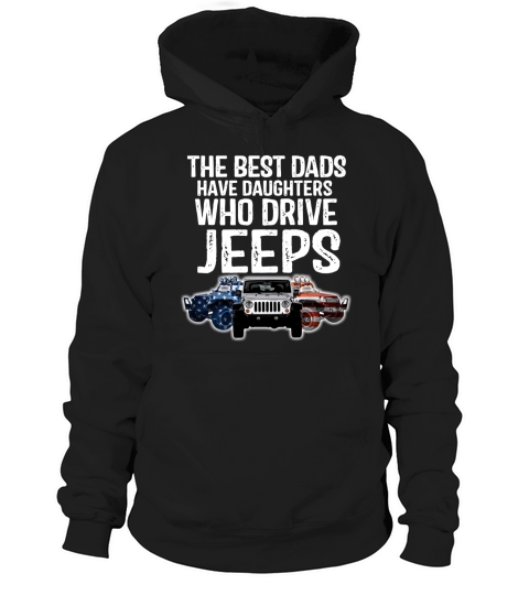 The Best Dads Have Daughters Who Drive Jeeps Shirtc Hoodie Unisex