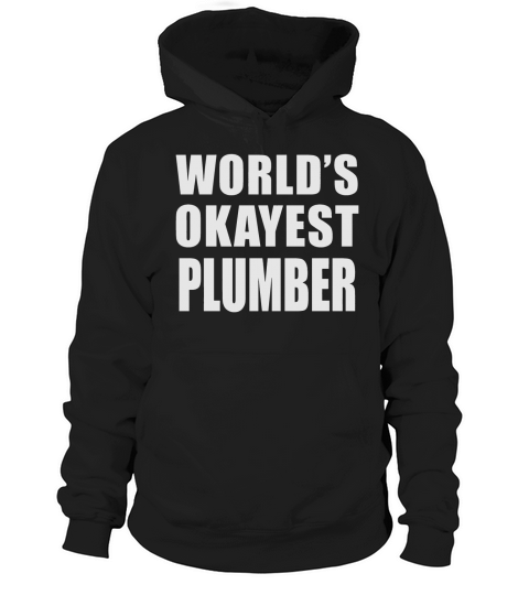 Worlds Okayest Plumber Hoodie Unisex