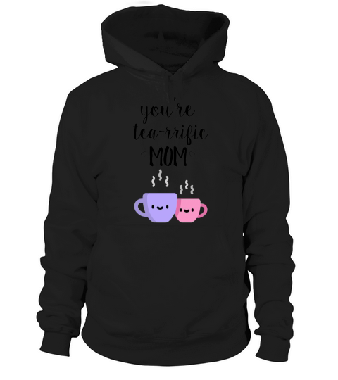 youre tea-rrific mom Hoodie Unisex